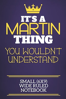 Front cover_It's A Martin Thing You Wouldn't Understand Small (6x9) Wide Ruled Notebook