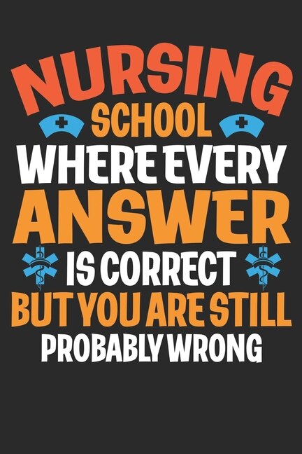 Front cover_Nursing school where every answer is correct but you are still probably wrong