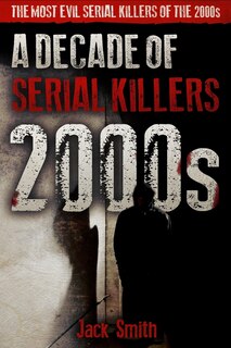 Front cover_2000s - A Decade of Serial Killers