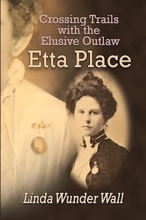 Front cover_Crossing Trails with the Elusive Outlaw Etta Place