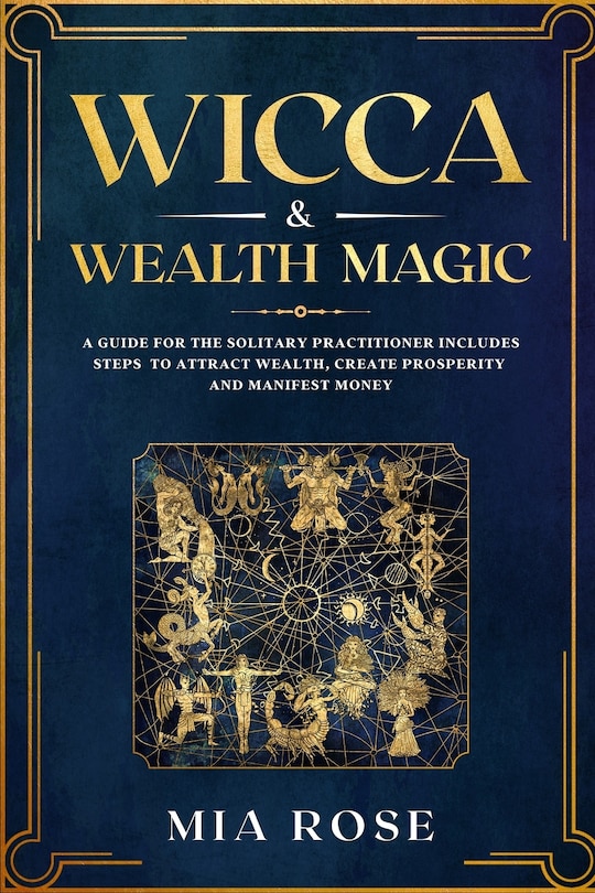 Wicca & Wealth Magic: A Guide for the Solitary Practitioner includes Steps to Attract Wealth, Create Prosperity and Manifest Money