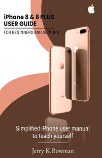 Front cover_iPhone 8 & 8 PLUS USER GUIDE FOR BEGINNERS AND SENIORS