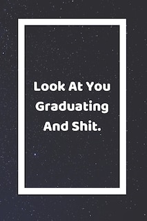 Front cover_Look At You Graduating And Shit