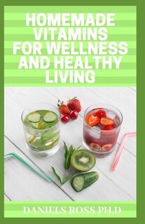 Front cover_Homemade Vitamins for Wellness and Healthy Living