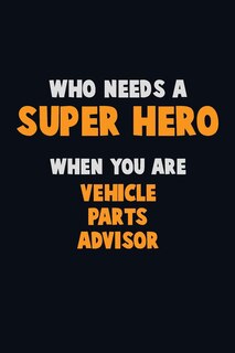 Couverture_Who Need A SUPER HERO, When You Are Vehicle Parts Advisor