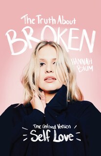 The Truth About Broken: The Unfixed Version of Self-love