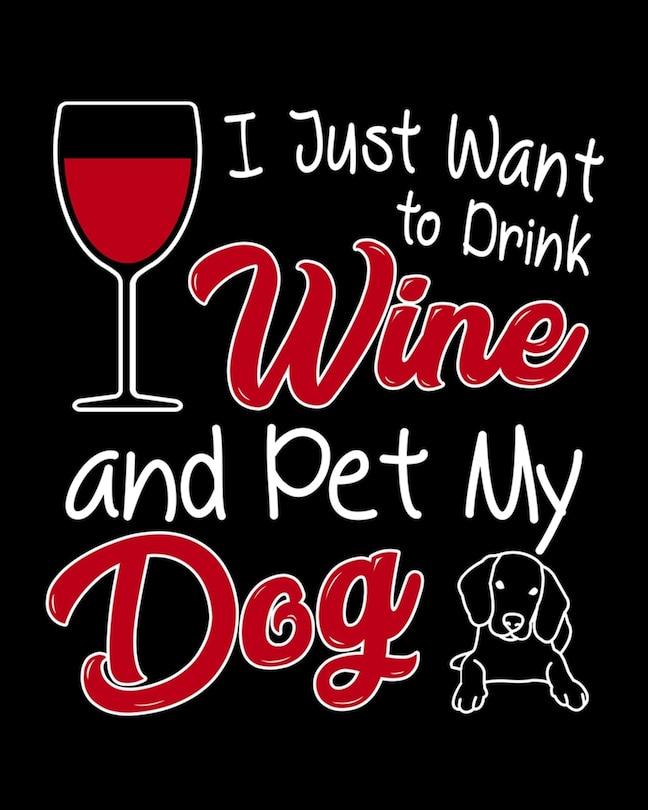 Front cover_I Just Want To Drink Wine and Pet My Dog