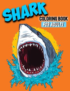 Shark Coloring Book For Adults: Shark Lover Gifts - 40 Big, Simple and Unique Shark Images Perfect For Beginners: (8.5 x 11 Inches) - Stress-relief Coloring Book