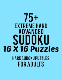 Front cover_75+ Extreme Hard Advanced Sudoku 16*16 Puzzles