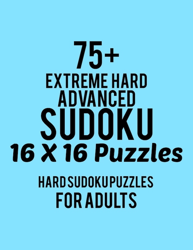 Front cover_75+ Extreme Hard Advanced Sudoku 16*16 Puzzles