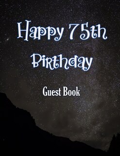 Happy 75th Birthday Guest Book: Cheers To 75 Years- Notebook And Gift Log For Party Celebration And Keepsake Memories
