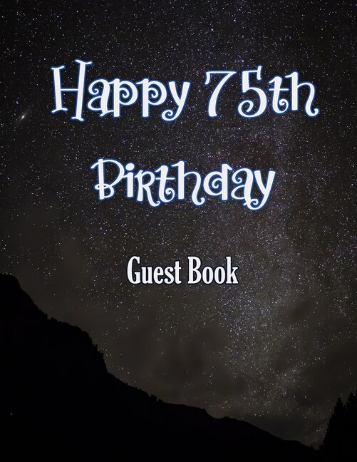 Happy 75th Birthday Guest Book: Cheers To 75 Years- Notebook And Gift Log For Party Celebration And Keepsake Memories