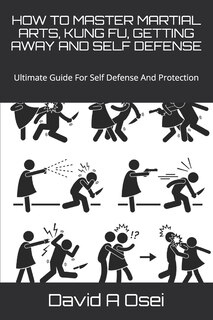Couverture_How to Master Martial Arts, Kung Fu, Getting Away and Self Defense