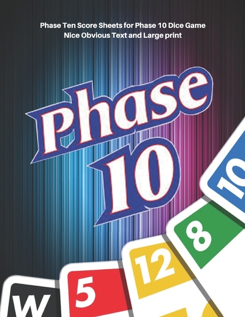 Phase 10 Score Sheets: V.6 Perfect 100 Phase Ten Score Sheets For Phase 10 Dice Game 4 Players - Nice Obvious Text - Large