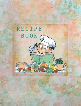 Recipe Book: Empty Cookbook To Write In Perfect For Girl Design With Cute Cartoon Chef And Products, On An Abstract Watercolor Background