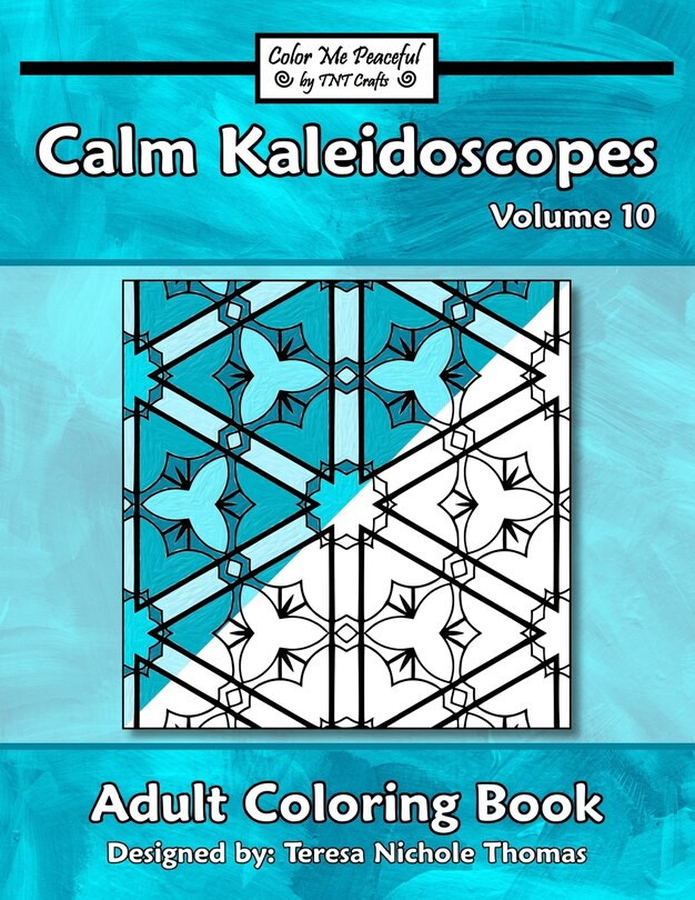 Front cover_Calm Kaleidoscopes Adult Coloring Book, Volume 10
