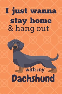 Front cover_I just wanna stay home & hang out with my Dachshund