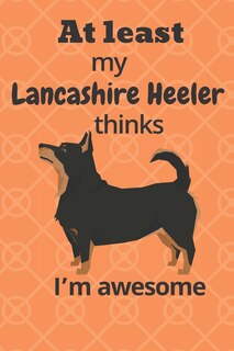 Front cover_At least my Lancashire Heeler thinks I'm awesome