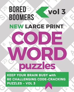 Bored Boomers New Large Print Codeword Puzzles: Keep your Brain Busy with 60 Challenging Code-Cracking Puzzles - Vol. 3