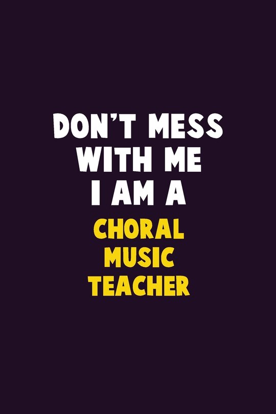 Couverture_Don't Mess With Me, I Am A Choral Music Teacher