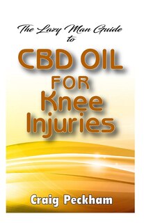 Front cover_The Lazy Man Guide To CBD Oil for Knee Injuries