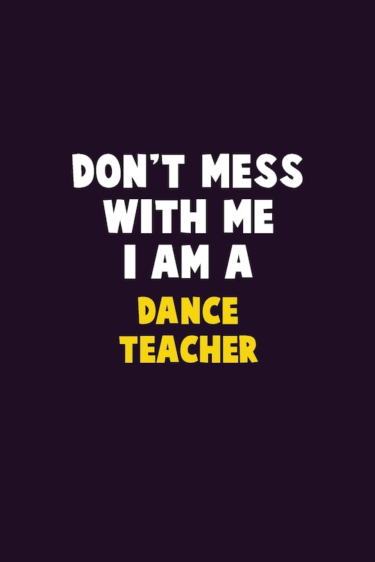 Front cover_Don't Mess With Me, I Am A dance teacher