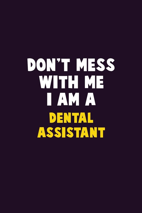 Front cover_Don't Mess With Me, I Am A Dental Assistant