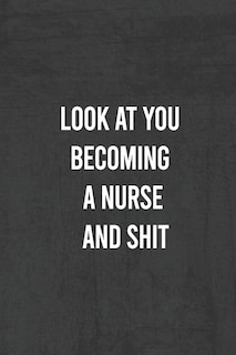 Couverture_Look at You Becoming a Nurse and Shit