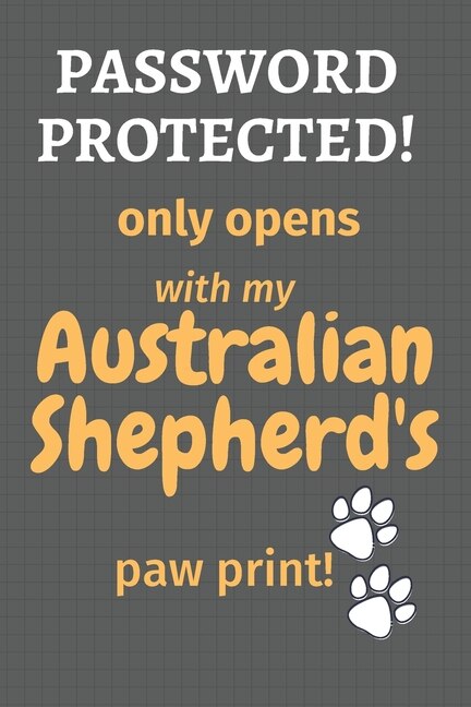 Password Protected! only opens with my Australian Shepherd's paw print!: For Australian Shepherd Dog Fans