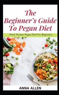 The Beginner's Guide To Pegan Diet: ... Mark Hyman Pegan Diet For Beginners