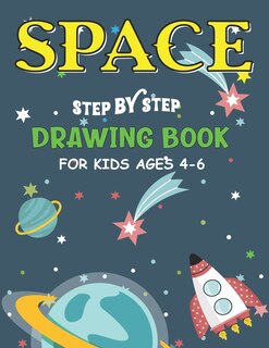 Space Step by Step Drawing Book for Kids Ages 4-6: Explore, Fun with Learn... How To Draw Planets, Stars, Astronauts, Space Ships and More! (Activity Books for children) Cool Gift For Future Artists