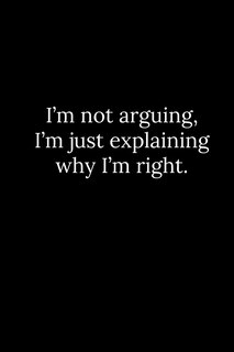 Front cover_I'm not arguing, I'm just explaining why I'm right.