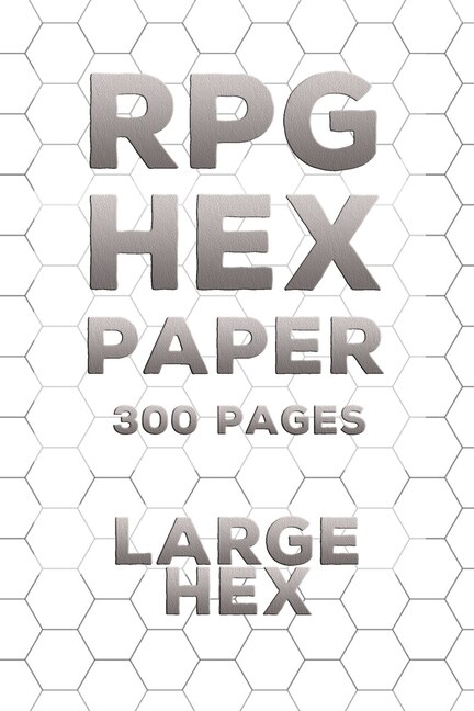 Rpg Hex Paper Gaming Notebook: (300 Pages): Large Hex Pages - Strategy Map - Hex Grid Battle Map