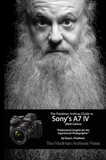 Front cover_The Friedman Archives Guide to Sony's A7 IV (B&W Edition)