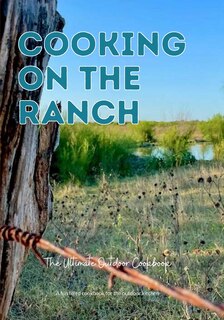 Front cover_Cooking On The Ranch The Ultimate Outdoor Cookbook