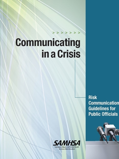 Communicating in a Crisis: Risk Communication Guidelines for Public Officials