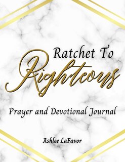 Front cover_Ratchet to Righteous (Prayer and Devotional Journal)