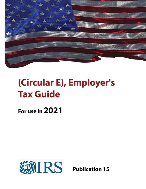 Couverture_(Circular E), Employer's Tax Guide - Publication 15 (For use in 2021)