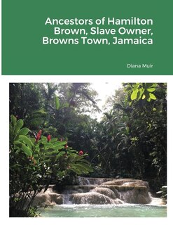 Couverture_Ancestors of Hamilton Brown Slave Owner, Browns Town, Jamaica