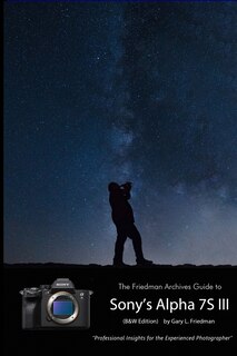 Front cover_The Friedman Archives Guide to Sony's A7S III (B&W Edition)