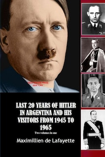Front cover_Last 20 Years of Hitler in Argentina and His Visitors from 1945 to 1965