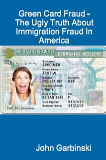 Front cover_Green Card Fraud - The Ugly Truth About Immigration Fraud In America