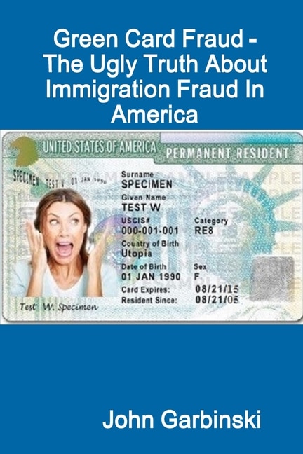 Front cover_Green Card Fraud - The Ugly Truth About Immigration Fraud In America