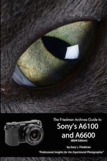 Front cover_The Friedman Archives Guide to Sony's Alpha 6100 and 6600 (B&W Edition)