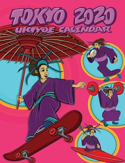 Tokyo 2020 Ukiyoe Calendar: Skateboarding Edition For Girls And Women: Stay Organised In Style With This Beautiful Japanese Oly