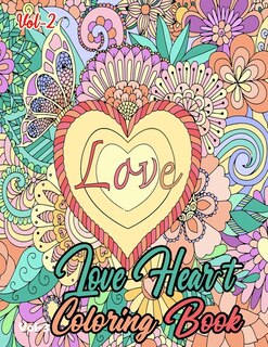 Heart Love Coloring Book Vol-2: Relaxing Fun-Filled Love heart Coloring Book For Adult- Love heart Coloring Book For Adult Relaxation- Love heart Coloring Pages For Meditation And Happiness