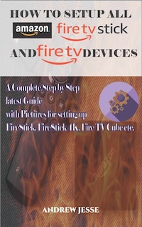 Front cover_How to Setup All Amazon Fire Stick and Fire TV Devices