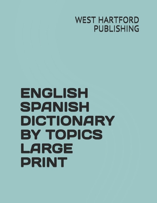 Front cover_English Spanish Dictionary by Topics Large Print