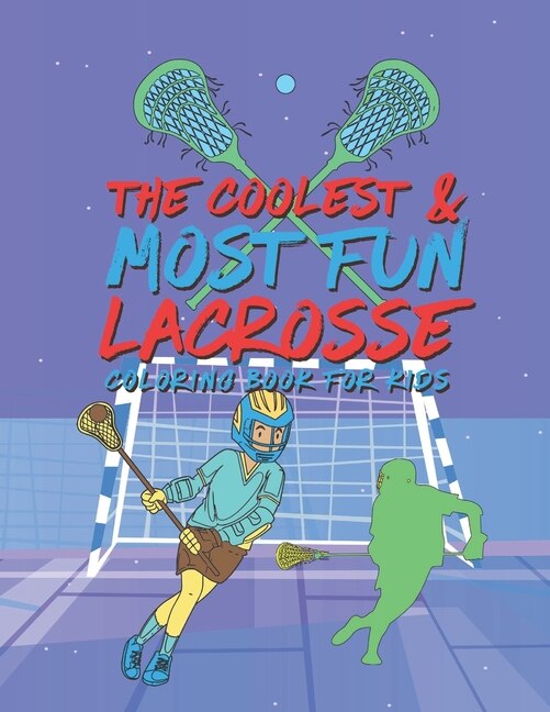Front cover_The Coolest Most Fun Lacrosse Coloring Book For Kids