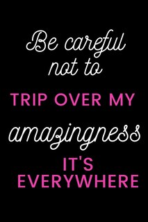 Couverture_Be careful not to trip over my amazingness It's everywhere